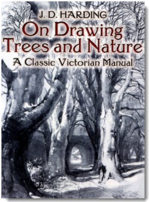 Harding, James Duffield. On Drawing Trees and Nature. A Classic Victorian Manual With Lessons And Examples
