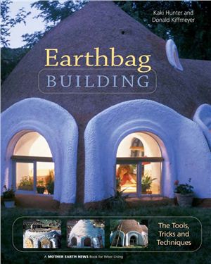 Hunter K., Kiffmeyer D. Earthbag Building: The Tools, Tricks and Techniques