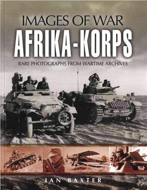Ian Buxter. Afrika Korps (Images of War) / Ян Бакстер. Африканский корпус Роммеля. Военные фотографии