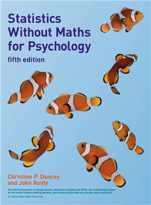 Dancey C.P., Reidy J. Statistics Without Maths for Psychology