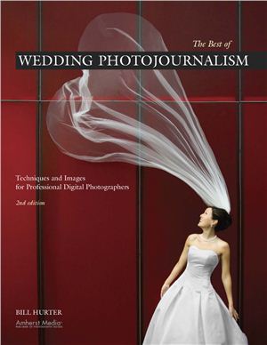 Hurter B. The Best of Wedding Photojournalism: Techniques and Images for Professional Digital Photographers