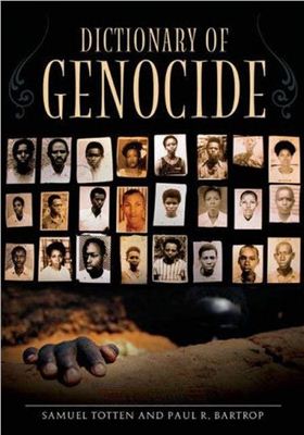 Totten Samuel, Bartrop Paul R. Dictionary of Genocide