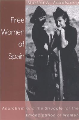 Ackelsberg M. Free Women of Spain - Anarchism and the Struggle for the Emancipation of Women