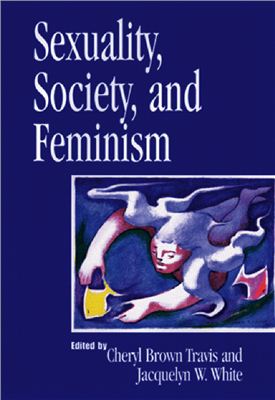 White Jaquelyn W. Sexuality, Society, and Feminism (Psychology of Women Books)