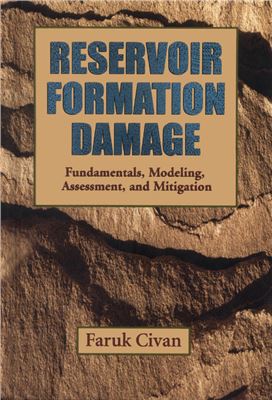 Civan Faruk. Reservoir Formation Damage. Fundamentals, Modelling, Assessment, Mitigation