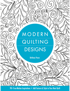 Pease Bethany Nicole. Modern Quilting Designs: 90+ Free-Motion Inspirations - Add Texture & Style to Your Next Quilt