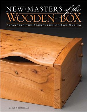 Oscar P. Fitzgerald. New Masters of the Wooden Box: Expanding the Boundaries of Box-Making