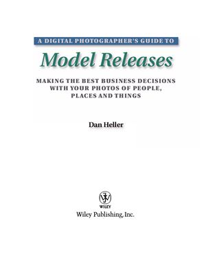 Heller D. A Digital Photographer's Guide to Model Releases: Making the Best Business Decisions with Your Photos of People, Places and Things