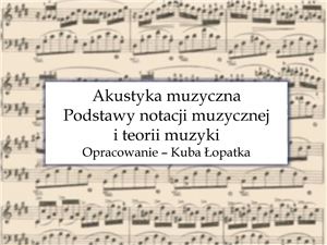 Łopatka K. (oprac.). Akustyka muzyczna. Podstawy notacji muzycznej i teorii muzyki