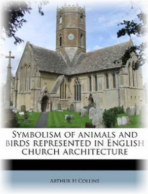 Collins A.H. Symbolism of animals and birds represented in English church architecture