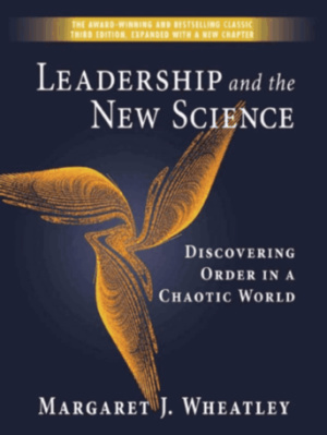 Wheatley M.J. Leadership and the New Science: Discovering Order in a Chaotic World