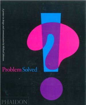 Johnson M. Problem Solved: A Primer in Design and Communication