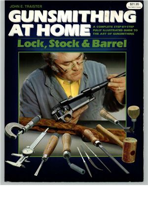 Traister J. Gunsmithing at Home: Lock, Stock & Barrel