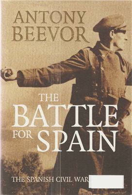 Beevor Antony. The Battle for Spain. The Spanish Civil War 1936-1939