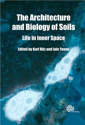 Ritz K, Young I. (Eds.) Architecture and Biology of Soils. Life in Inner Space