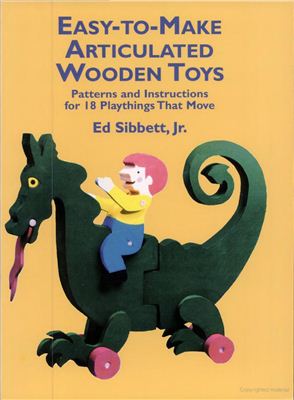 Sibbett Ed Jr. Easy-to-Make Articulated Wooden Toys: Patterns and Instructions for 18 Playthings That Move