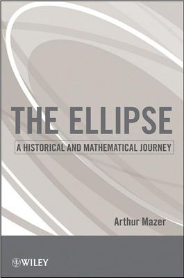 Mazer A. The Ellipse: A Historical and Mathematical Journey