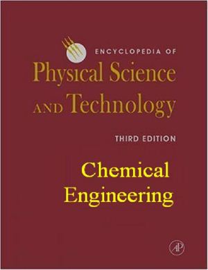 Meyers R.A. (ed.) Encyclopedia of Physical Science and Technology, 3rd Edition, 18 volume set. Chemical engineering