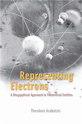 Arabatzis Th. Representing Electrons: A Biographical Approach to Theoretical Entities