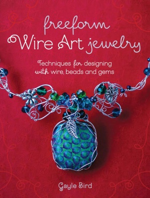 Bird G. Freeform Wire Art Jewelry: Techniques for Designing with Wire, Beads and Gems
