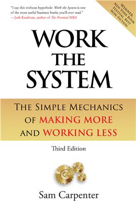 Carpenter S. Work the System. The Simple Mechanics of Making More and Working Less