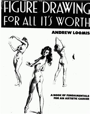 Loomis Andrew. Figure Drawing for all its worth