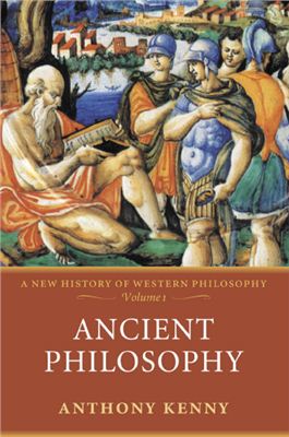 Kenny Anthony. Ancient Philosophy: A New History of Western Philosophy Volume 1