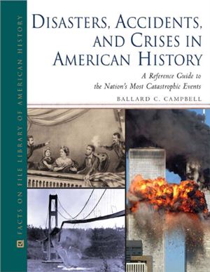 Campbell B. Disasters, Accidents, and Crises in American History: A Reference Guide to the Nation's Most Catastrophic Events