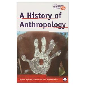 Eriksen Thomas Hylland, Nielsen Finn Silvert. A History of Anthropology