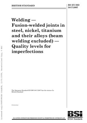 BS EN ISO 5817: 2007 Welding - Fusion-welded joints in steel, nickel, titanium and their alloys (beam welding excluded) - Quality levels for imperfections (ISO 5817: 2003, corrected version: 2005, including Technical CCorrigendum 1: 2006) (Eng)