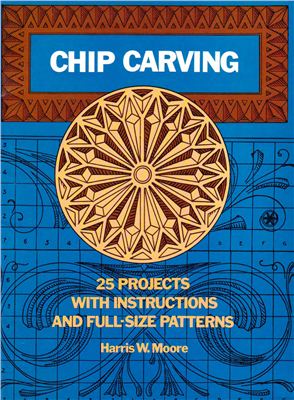 Moore Harris. Chip Carving - 25 Projects With Instructions and Full-Size Patterns
