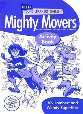 Wendy Superfine and Viv Lambert. Mighty Movers Pupil's Book: An Activity-based Course for Young Learners