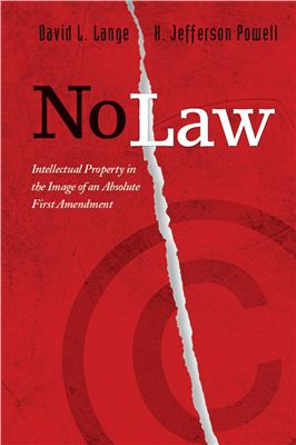 Lange D.L., Powell H.J. No Law. Intellectual Property in the Image of an Absolute First Amendment