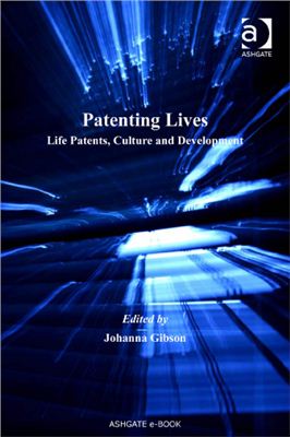 Gibson J. (ed.) Patenting Lives. Life Patents, Culture and Development