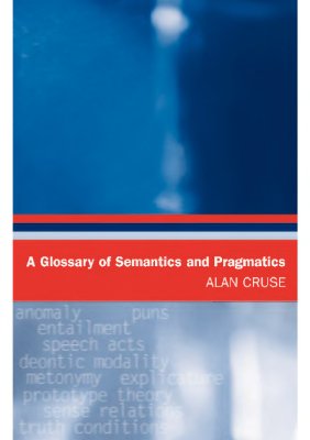 Cruse Alan. A Glossary of Semantics and Pragmatics