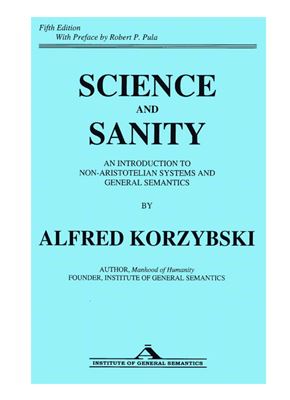 Korzybski Alfred. Science and Sanity: An Introduction to Non-Aristotelian Systems and General Semantics