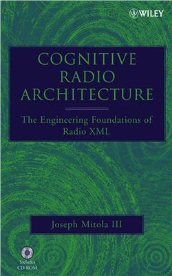 Mitola III J. Cognitive Radio Architecture: The Engineering Foundations of Radio XML