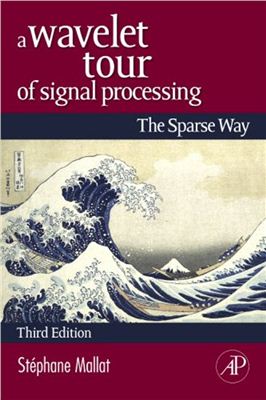 Stephane Mallat. A Wavelet Tour of Signal Processing The Sparse Way. 3rd. Edition. Dec. 2008