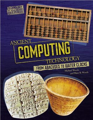 Woods M., Woods M.B. Ancient Computing Technology: From Abacuses to Water Clocks