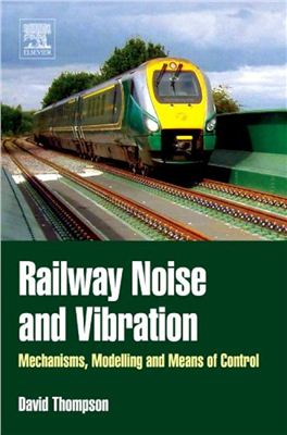 Thompson D. Railway noise and vibration: mechanisms, modelling and means of control