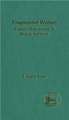 Exum J. Cheryl. Fragmented Women. Feminist (Sub)versions of Biblical Narratives