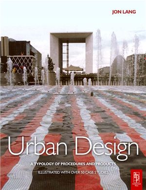 Jon Lang (Author) Urban Design: A typology of Procedures and Products. Illustrated with over 50 Case Studies