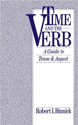 Binnick R.I. Time and the Verb: A Guide to Tense and Aspect