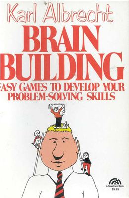 Karl Albrecht. Brain building: Easy games to develop your problem-solving skills
