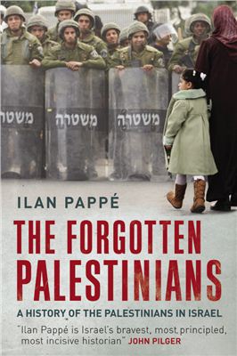 Pappe Ilan. The Forgotten Palestinians: A History of the Palestinians in Israel