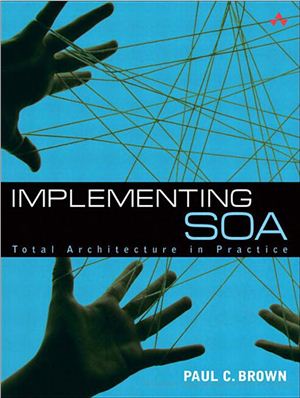 Brown P.C. Implementing SOA: Total Architecture in Practice