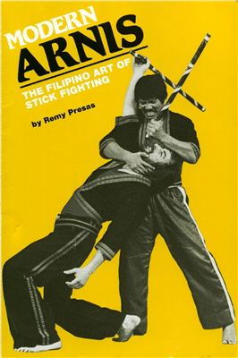 Presas R. Modern Arnis: The Filipino Art of Stick Fighting