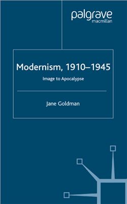 Goldman J. Modernism, 1910-1945. Image to Apocalypse