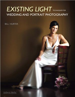 Hurter Bill. Existing Light Techniques for Wedding and Portrait Photography