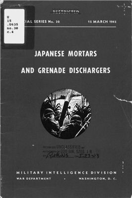 Military Intelligence Division, War Department. Special Series No 30 - Japanese Mortars and Grenade Dischargers